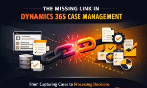 The Missing Link in Microsoft Dynamics 365 Case Management